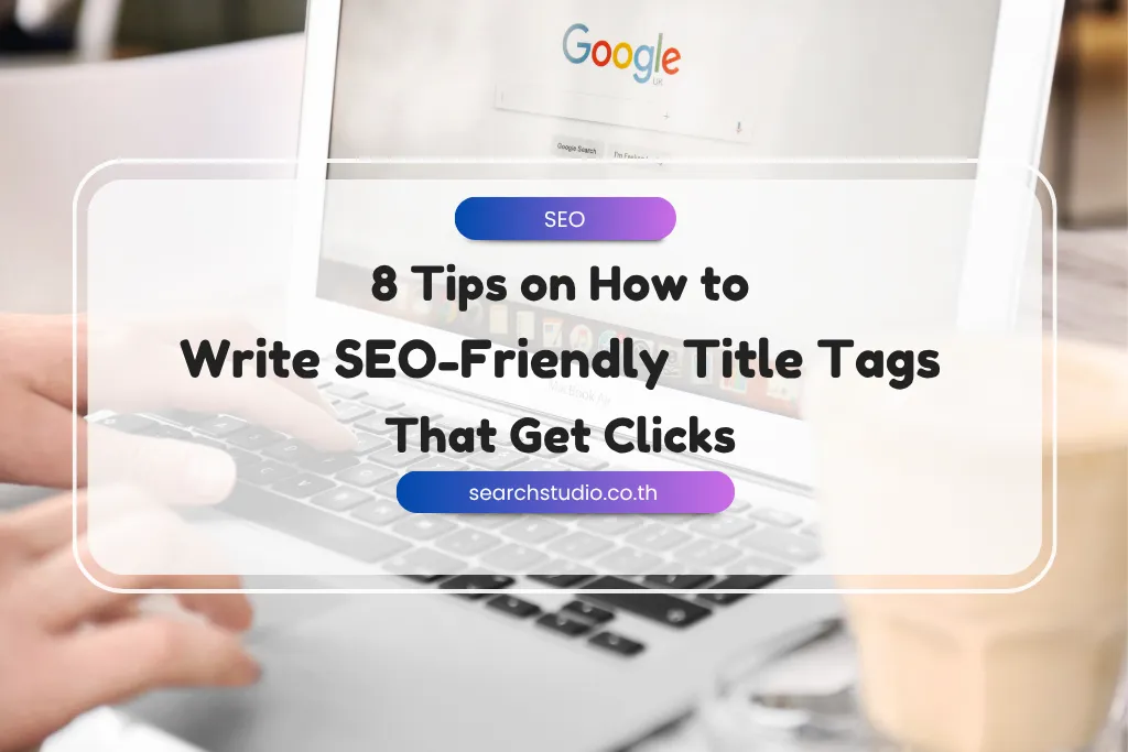 8 Tips on How to Write SEO-Friendly Title Tags That Get Clicks